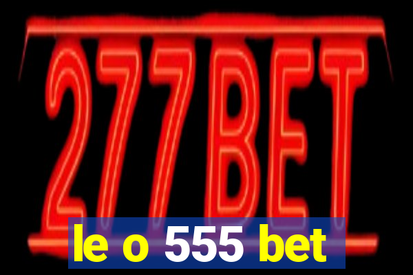 le o 555 bet